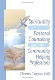 Spirituality in Pastoral Care and Counseling : Expanding the Horizons, Topper, Charles and Koenig, Harold G., 0789008610