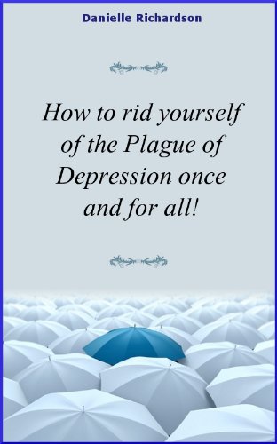 How To Rid Yourself Of The Plague Of Depression Once And For - 