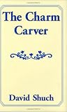 The Charm Carver by David Shuch