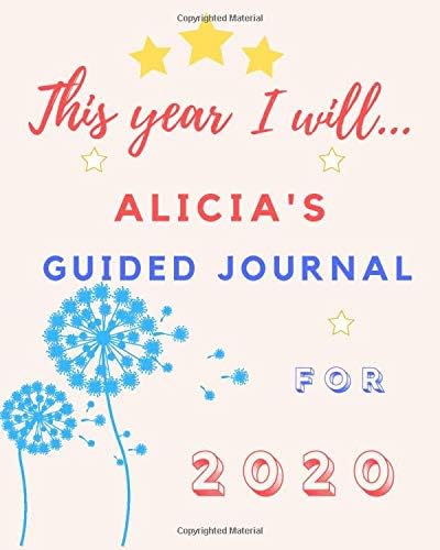 This Year I Will Alicia's 2020 Guided Journal: 2020 New Year Planner Goal Journal Gift for Alicia / Notebook / Diary / Unique Greeting Card Alternative Paperback – December 11, 2019