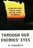 Through Our Enemies' Eyes: Osama Bin Laden, Radical Islam and the Future of America