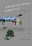 Architectural Robotics: Ecosystems of Bits, Bytes, and Biology (MIT Press) cover
