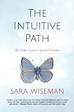 The Intuitive Path: The Seeker's Guide to Spiritual Intuition by