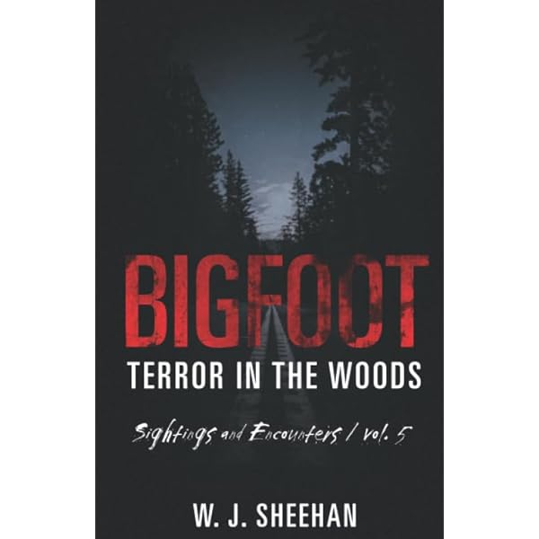 Bigfoot Terror in the Woods: Sightings and Encounters