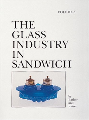 The Glass Industry in Sandwich by Raymond E. Barlow, Joan E. Kaiser