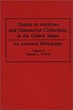 Guides to Archives and Manuscript Collections in the United States: An Annotated Bibliography (Bibliographies and Indexes in Library and Information Science), Donald L. DeWitt, 0313284997