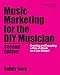 Music Marketing for the DIY Musician: Creating and Executing a Plan of Attack on a Low Budget (Music by