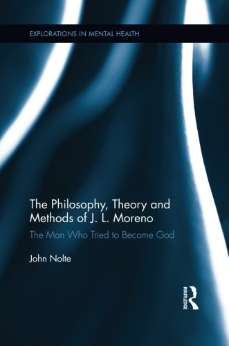 The Philosophy, Theory and Methods of J. L. Moreno: The Man Who Tried to Become God