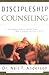 Discipleship Counseling: The Complete Guide to Helping Others Walk in Freedom and Grow in Christ