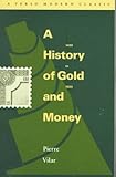 Front cover for the book History of Gold and Money, 1450 to 1920 by Pierre Vilar