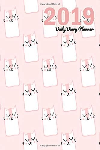 2019 Daily Diary Planner: Cats Design Pages for each day of the week a weekly and monthly diary planner for next year for organizing and agenda notes and prioritizing Paperback – October 13, 2018