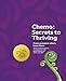 Chemo: Secrets to Thriving: From someone who's been there. by Roxanne Brown, Barbara Mastej