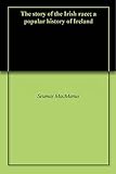 The story of the Irish race; a popular history of Ireland by Seumas MacManus