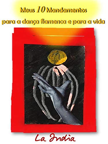Meus 10 mandamentos para a dança flamenca e para a vida. (Portuguese Edition)
