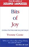 Bits of Joy : Over 100 Ideas That Will Make You Jump for Joy, Conte, Yvonne, 096653364X