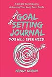 The Only Goals Journal You Will Ever Need: A Simple Technique to Goal Setting by Mandy DeAnn