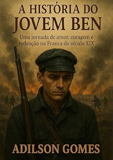 Livro A História do joven Ben : Uma jornada de amor, coragem e redenção na França do século XIX.
