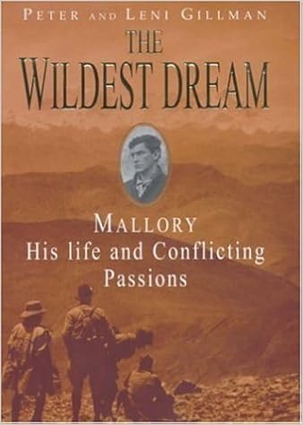 The Wildest Dream: Mallory, His Life And Conflicting Passions