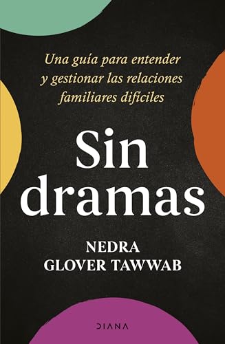 Sin dramas: Una guía para entender y gestionar las relaciones familiares difíci…
