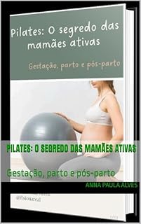 Livro Pilates: O segredo das mamães ativas: Gestação, parto e pós-parto