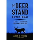 The Deer Stand Devotional: A Walk with the Creator Through Hunting Season