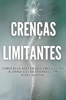 Livro Crenças Limitantes: Como elas afetam sua vida e como eliminá-las de acordo com especialistas
