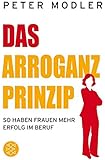Das Arroganz-Prinzip: So haben Frauen mehr Erfolg im Beruf