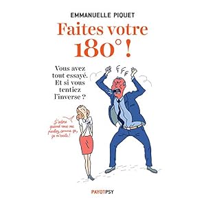 Faites votre 180° ! : vous avez tout essayé. Et si vous tentiez l’inverse ! Faites votre 180° ! : vous avez tout essayé. Et si vous tentiez l’inverse !