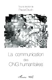 La communication des ONG humanitaires (Communication, politique et société) (French Edition) by 