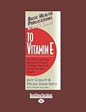 Users Guide to Vitamin E: Dont Be a Dummy. Become an Expert on What Vitamin E Can Do for Your Health. by