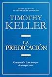 La Predicación: Compartir la fe en tiempos de escepticismo (Spanish Edition) by Timothy Keller