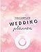 The Complete WEDDING PLANNER: WEDDING PLANNER UNDATED, BRIDAL ORGANIZER CHECKLIST FOR THE PERFECT DA by