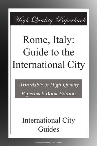 Rome, Italy: Guide to the International City Rome, Italy: Guide to the International City
