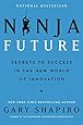 Ninja Future: Secrets to Success in the New World of Innovation