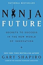 Ninja Future: Secrets to Success in the New World of Innovation