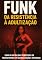 Livro Funk Da Resistência À Adultização