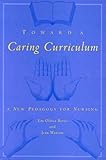 Toward a Caring Curriculum : A New Pedagogy for Nursing, Bevis, Em Olivia and Watson, Jean, 0887374409