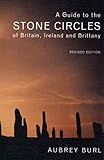 A Guide to the Stone Circles of Britain, Ireland and Brittany by 