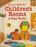 Sunset ideas for children's rooms & play yards (Sunset building, remodeling & home design books) by