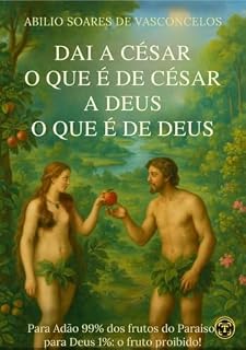 Livro Dai a César o que é de César, a Deus o que é de Deus: Para Adão 99 % dos frutos do Paraíso; para Deus 1% : o fruto proibido!%