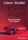 Je sais cuisiner : Edition de luxe revue et augmentÃ©e by 