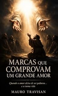 Livro MARCAS QUE COMPROVAM UM GRANDE AMOR: Uma jornada de transformação através do amor que deixa marcas reais