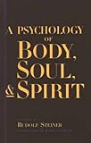 A Psychology of Body, Soul, and Spirit: Anthroposophy, Psychosophy, Pneumatosophy (CW115) by 