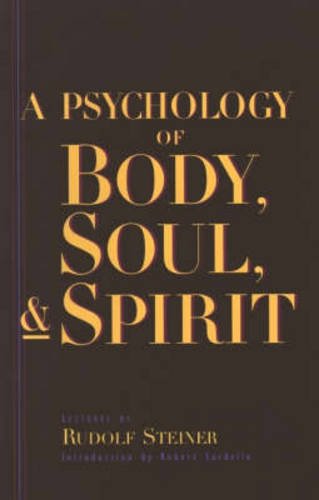A Psychology of Body, Soul, and Spirit: Anthroposophy, Psychosophy, Pneumatosophy (CW115) by Rudolf Steiner