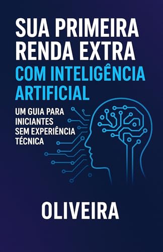 Sua Primeira Renda Extra com Inteligência Artificial: Um Guia para ...