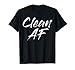 Clean AF Tshirts T-Shirt