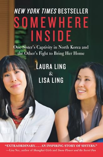 Somewhere Inside: One Sister’s Captivity in North Korea and the Other’s Fight to Bring Her Home – A True Account of Journalists and Former President Bill Clinton