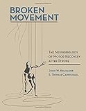 Broken Movement: The Neurobiology of Motor Recovery after Stroke (The MIT Press) by John W. Krakauer, S. Thomas Carmichael