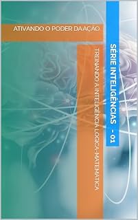 Livro TREINANDO A INTELIGÊNCIA LÒGICA-MATEMÁTICA: ATIVANDO O PODER DA AÇÃO (INTELIGÊNCIAS Livro 1)