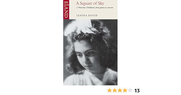 Amazon Com A Square Of Sky A Wartime Childhood From Ghetto To Convent Ebook David Janina Kindle Store
